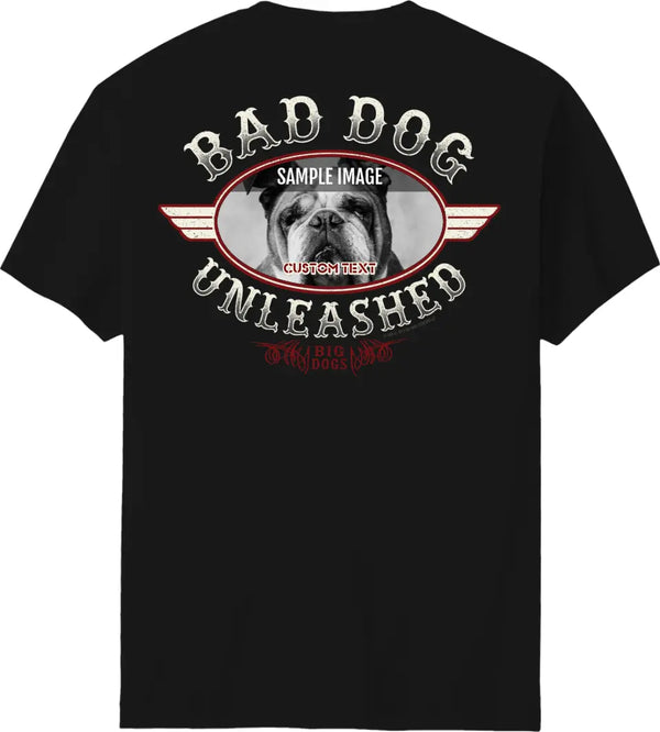 BAD DOG UNLEASHED Custom T-shirt