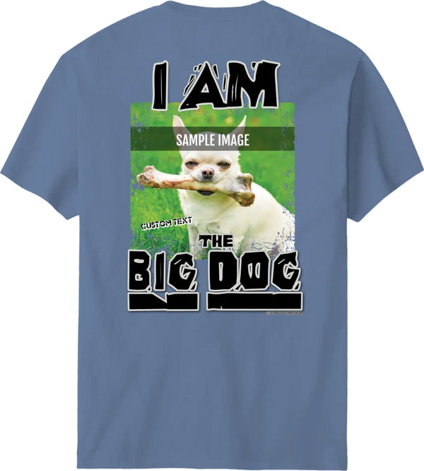 I Am the Big Dog Custom T-shirt